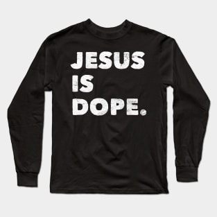 Jesus is Dope Christian Faith Believer God Gift Long Sleeve T-Shirt